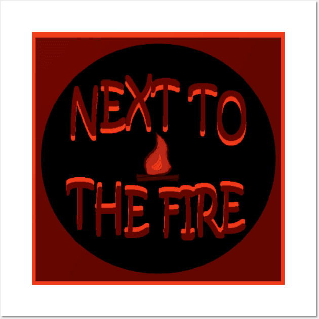 Next to the Fire Podcast Wall Art by nexttothefire